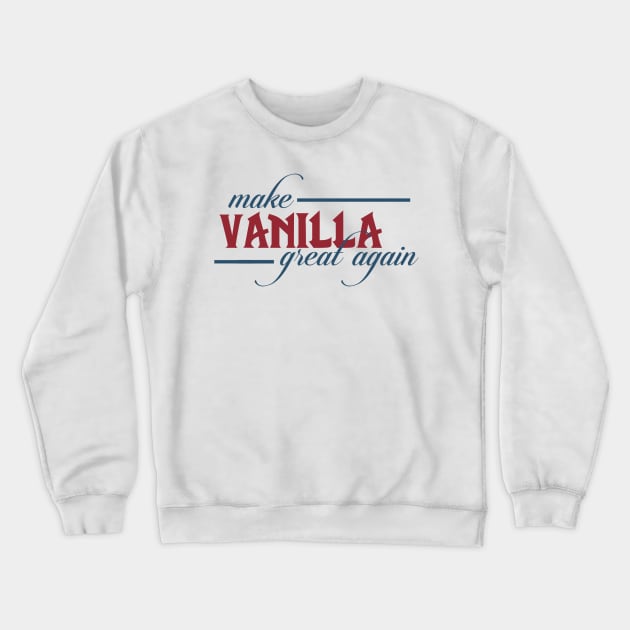 Make Vanilla Great Again Crewneck Sweatshirt by mrgm